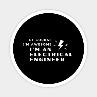 Of Course I'm Awesome, I'm An Electrical Engineer Magnet